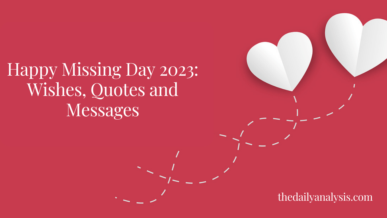 Happy Missing Day 2023: Wishes, Quotes and Messages